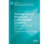 Teaching Cases in Responsible Leadership and Enterprise : Global Real-World Examples for Socio-Economic Change
