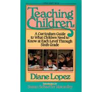 Teaching Children: A Curriculum Guide to What Children Need to Know at Each Level Through Sixth Grade