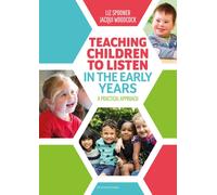 Teaching Children to Listen in the Early Years : A structured, evidence-based approach to explicitly teach listening skills