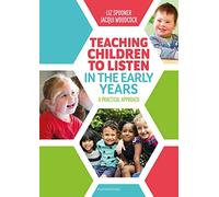 Teaching Children to Listen in the Early Years: A structured, evidence-based approach to explicitly teach listening skills