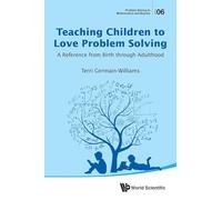Teaching Children To Love Problem Solving: A Reference From Birth Through Adulthood: 6 (Problem Solving in Mathematics and Beyond)