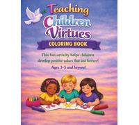 Teaching Children Virtues: Christian Character-Building Coloring Book for Kids Ages 3-5 and above Teach Kindness, Patience, Gratitude, Honesty, and Positive Behavior