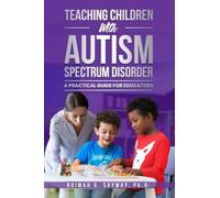 TEACHING CHILDREN WITH AUTISM SPECTRUM DISORDER: A PRACTICAL GUIDE FOR EDUCATORS