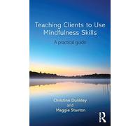 Teaching Clients to Use Mindfulness Skills: A practical guide