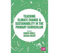Teaching Climate Change and Sustainability in the Primary Curriculum (Exploring the Primary Curriculum)