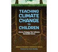Teaching Climate Change to Children: Literacy Pedagogy That Cultivates Sustainable Futures (Language and Literacy Series)