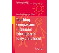Teaching Compassion: Humane Education in Early Childhood: 8 (Educating the Young Child, 8)