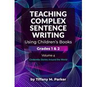 Teaching Complex Sentence Writing Using Children's Books: Grades 1 & 2 Volume 4: Cinderella Stories Around the World