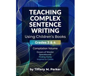 Teaching Complex Sentence Writing Using Children's Books: Grades 3 & 4 Compilation Volume