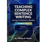 Teaching Complex Sentence Writing Using Children's Books: Grades 3 & 4 Volume 4: Inspired to Create