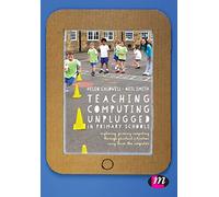 Teaching Computing Unplugged in Primary Schools: Exploring primary computing through practical activities away from the computer