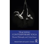 Teaching Contemporary Yoga: Physical Philosophy and Critical Issues