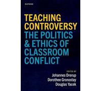 Teaching Controversy: The Politics and Ethics of Classroom Conflict