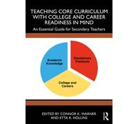 Teaching Core Curriculum with College and Career Readiness in Mind : An Essential Guide for Secondary Teachers