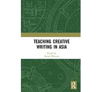 Teaching Creative Writing in Asia: The Temple of Literature (Routledge Studies in Creative Writing)