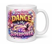 Teaching Dance is My Superpower Funny Ballet Instructor Coffee Cup Gift Mug