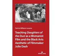 Teaching Daughters of the Dust as a Womanist Film and the Black Arts Aesthetic of Filmmaker Julie Dash