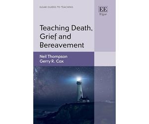 Teaching Death, Grief and Bereavement (Elgar Guides to Teaching)