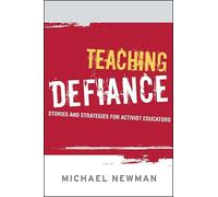 Teaching Defiance: Stories and Strategies for Activist Educators (The Jossey-Bass Higher and Adult Education Series)