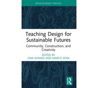Teaching Design for Sustainable Futures : Community, Construction, and Creativity