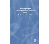 Teaching Digital Citizenship in 10 Minutes a Day : A Guide to K-8 Screen Time