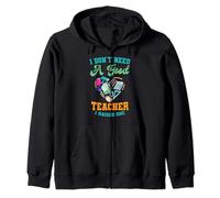 Teaching Educators Mom And Dad I Don't Need A Good Teacher Zip Hoodie