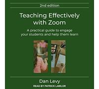 Teaching Effectively with Zoom: A Practical Guide to Engage Your Students and Help Them Learn, Second Edition