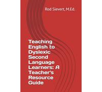 Teaching English to Dyslexic Second Language Learners: A Teacher's Resource Guide
