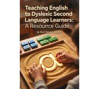 Teaching English to Dyslexic Second Language Learners: A Teacher's Resource Guide