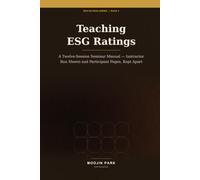 Teaching ESG Ratings: A Twelve-Session Seminar Manual - Instructor Run Sheets and Participant Pages, Kept Apart (ESG Ratings - Standardizing Measurement and Benchmarking)