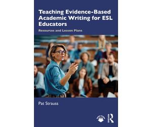 Teaching Evidence-Based Academic Writing for ESL Educators : Resources and Lesson Plans