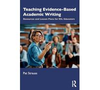Teaching Evidence-Based Academic Writing for ESL Educators: Resources and Lesson Plans: Resources and Lesson Plans for ESL Educators