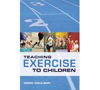 Teaching Exercise to Children : A Complete Guide to Theory and Practice