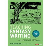 Teaching Fantasy Writing: Lessons That Inspire Student Engagement and Creativity, Grades K-6 (Corwin Literacy)