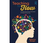 Teaching for Flow: Transforming Primary Education for Optimal Learning