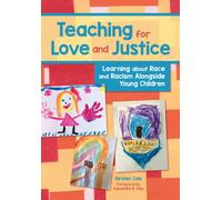 Teaching for Love and Justice : Learning about Race and Racism Alongside Young Children