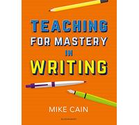 Teaching for Mastery in Writing: A strategy for helping children get good at words