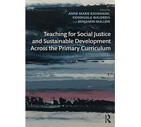 Teaching for Social Justice and Sustainable Development Across the Primary Curriculum: Acting for a Better World