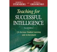 Teaching for Successful Intelligence : To Increase Student Learning and Achievement