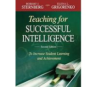 Teaching for Successful Intelligence: To Increase Student Learning and Achievement