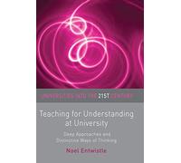 Teaching for Understanding at University: Deep Approaches and Distinctive Ways of Thinking: 14 (Universities into the 21st Century)