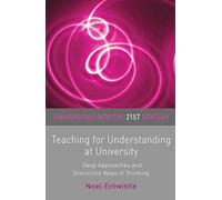 Teaching for Understanding at University: Deep Approaches and Distinctive Ways of Thinking: 7 (Universities into the 21st Century)