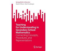Teaching for Understanding in Secondary School Mathematics: Connecting Concepts, Procedures, and Representations (SpringerBriefs in Education)