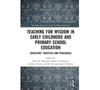 Teaching for Wisdom in Early Childhood and Primary School Education: Educators’ Practices and Pedagogies (Routledge Research in Early Childhood Education)
