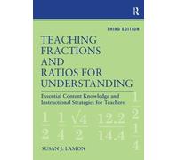 Teaching Fractions and Ratios for Understanding: Essential Content Knowledge and Instructional Strategies for Teachers