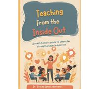 Teaching From the Inside Out: A Practioner's Guide to Strengths Based Education