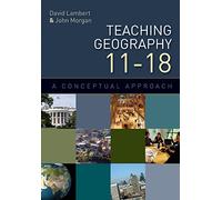 Teaching geography 11-18: a conceptual approach: A Conceptual Approach