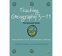 Teaching Geography 3-11: The Essential Guide (Reaching the Standard)