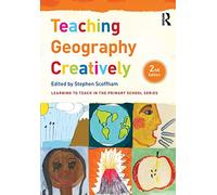Teaching Geography Creatively – Learning to Teach in the Primary School Series – Routledge