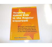 Teaching Gifted Kids in the Regular Classroom: Strategies and Techniques Every Teacher Can Use to Meet the Academic Needs of the Gifted and Talented